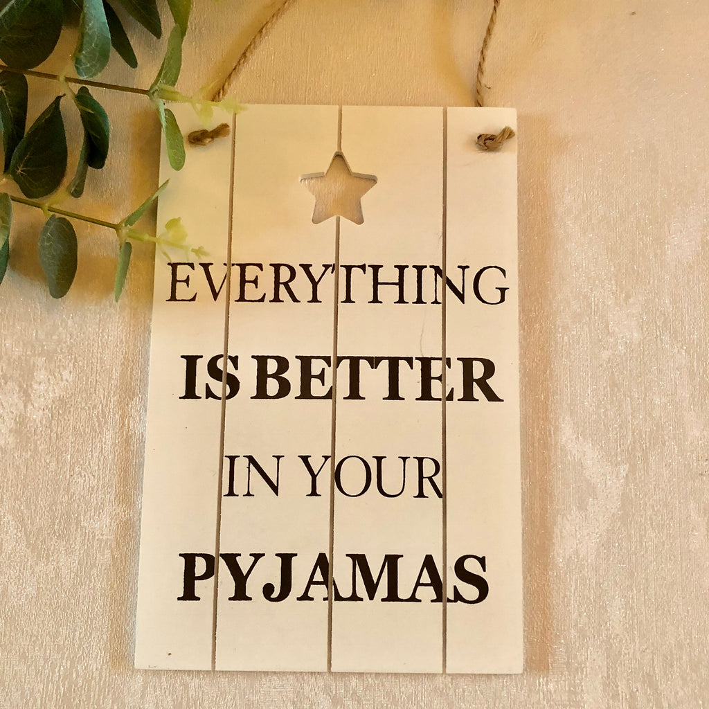 Everything is better in your pyjamas sign plague wooden