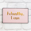 Motivational quote plaque - Actually I Can